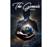 The Genesis Within: Awaken The Divine Blueprint