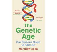 The Genetic Age: Our Perilous Quest To Edit Life