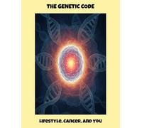 The Genetic Code: Lifestyle, Cancer, And You