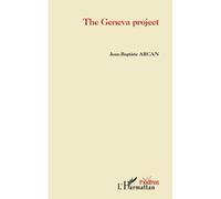 The Geneva project - Jean Baptiste Arcan - L'harmattan - broché - Théâtre