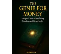 The Genie For Money: A Magical Guide to Manifesting Abundance and Riches Easily