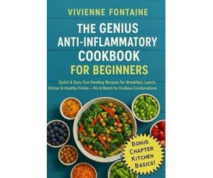 THE GENIUS ANTI-INFLAMMATORY COOKBOOK: Quick & Easy Gut-Healing Recipes for Breakfast, Lunch, Dinner & Healty Drinks - Mix & Match for Endless Combinations