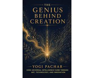 The Genius Behind Creation: How Universal Intelligence Flows Through Art, Technology, and Innovation