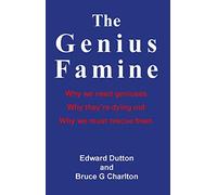 The Genius Famine: Why we need geniuses, Why they're dying out, and Why we must rescue them