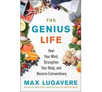 The Genius Life: Heal Your Mind, Strengthen Your Body, and Become Extraordinary