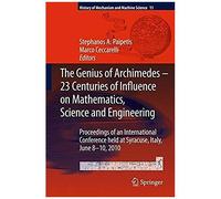 The Genius Of Archimedes -- 23 Centuries Of Influence On Mathematics, Science And Engineering