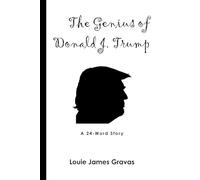 The Genius of Donald J. Trump: A 24-Word Story