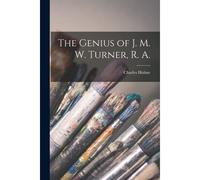 The Genius Of J. M. W. Turner, R. A.