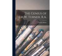 The Genius Of J.M.W. Turner, R.A.