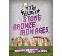 The Genius of The Stone Bronze and Iron Ages by Izzi Howell Izzi Howell (Auteur)