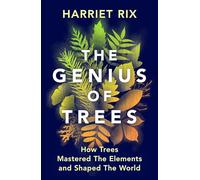 The Genius of Trees: How trees mastered the elements and shaped the world