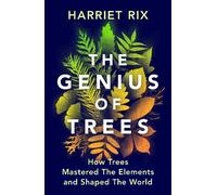 The Genius of Trees: How trees mastered the elements and shaped the world NEUF