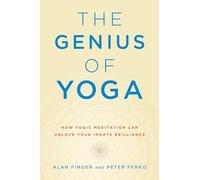 The Genius of Yoga: How Yogic Meditation Can Unlock Your Innate Brilliance