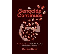 The Genocide Continues: Population Control and the Sterilization of Indigenous Women