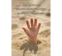 The Genocide Masked as Revolution: Zanzibar’s Hidden Past