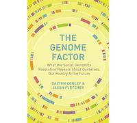 The Genome Factor: What the Social Genomics Revolution Reveals About Ourselves, Our History, and the Future