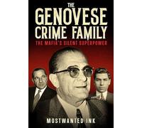 The Genovese Crime Family: The Mafia’s Silent Superpower - True Crime Stories of Vito Genovese, Lucky Luciano, Frank Costello, and the American Mafia’s Most Influential Family