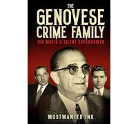 The Genovese Crime Family: The Mafia’s Silent Superpower - True Crime Stories of Vito Genovese, Lucky Luciano, Frank Costello, and the American Mafia’s Most Influential Family