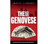 The Genovese Mafia Crime Family: A Complete History of New York Criminal Organization