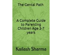 The Gental Path - A Complete Guide to Parenting Children Age 3-7 years