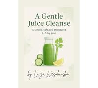 The Gentle 2- Day Juice Reset: Low-Sugar, FODMAP- Friendly juices, time-windows, shopping list & ease-out meals.