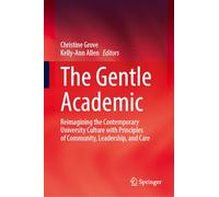 The Gentle Academic: Reimagining the Contemporary University Culture With Principles of Community, Leadership and Care