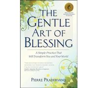 The Gentle Art of Blessing: A Simple Practice That Will Transform You and Your World