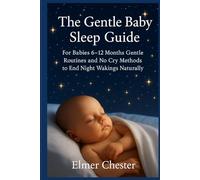 The Gentle Baby Sleep Guide: For Babies 6-12 Months ,Gentle Routines and No Cry Methods to End Night Wakings Naturally