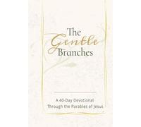 THE GENTLE BRANCHES: A 40-Day Devotional Through the Parables of Jesus: 40 Impactful and Inspirational Devotional Through Parables of Jesus, about ... 40 devotionals...Gift for Christians all ages