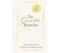THE GENTLE BRANCHES A 40-Day Devotional Through the Parables of Jesus: LARGE PRINT EDITION about devotionals, Jesus, Bible study and more 6x9", 139 ... for Christians, seniors, adults, & teens