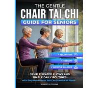 THE GENTLE CHAIR TAI CHI GUIDE FOR SENIORS: Gentle Seated Flows And Simple Daily Routines with Easy Movements You Can Practice At Home