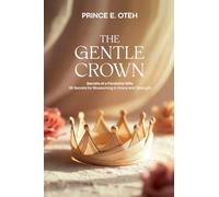 The Gentle Crown: 36 Secrets for Blossoming in Grace and Strength