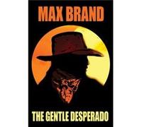 The Gentle Desperado by Max BrandFrederick Faust Max BrandFrederick Faust (Auteur)