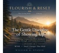 The Gentle Discipline of Showing Up Combining Compassion With Standards, Follow-Through, and Course Correction - William R. Stanek - Stanek & Associates Press - ebook (ePub) - Livre