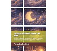 THE GENTLE DREAM THAT FOUND ITS WAY HOME: Dreams traveling to children at night a soothing bedtime story about belonging comfort and sleep