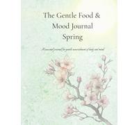 The Gentle Food & Mood Spring Journal: A calm space for reflection and nourishment