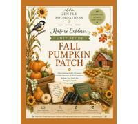 The Gentle Foundations Nature Explorer Unit Study: Fall Pumpkin Patch: A Homeschool Pumpkin Science Study Featuring Plant Life Cycles, Harvesting, ... Journaling, and Fall Learning for Grades K-5