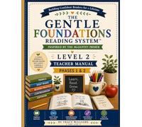 THE GENTLE FOUNDATIONS READING SYSTEM™ LEVEL 2 TEACHER MANUAL (PART I): A Gentle Step-by-Step Phonics and Reading Program for Homeschool Families