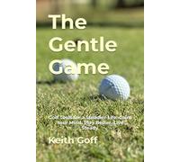 The Gentle Game: Golf Tools for a Steadier Life: Calm Your Mind, Play Better, Live Steady