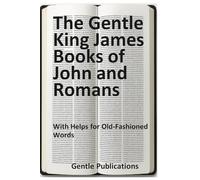 The Gentle King James Books of John and Romans: With Helps for Old-Fashioned Words