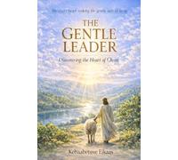 THE GENTLE LEADER: Discovering the Heart of Christ