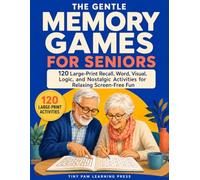 The Gentle Memory Games for Seniors: 120 Large-Print Recall, Word, Visual, Logic, and Nostalgic Activities for Relaxing Screen-Free Fun