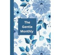 The Gentle Monthly: Plan Your Life One Month at a Time - With Grace, Growth, and Simplicity