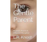 The Gentle Parent: Positive, Practical, Effective Discipline