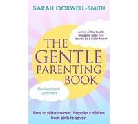 The Gentle Parenting Book: How to raise calmer, happier children from birth to seven