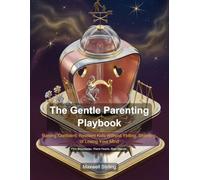 The Gentle Parenting Playbook: Raising Confident, Resilient Kids Without Yelling, Shaming, or Losing Your Mind