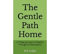 The Gentle Path Home: A 7-Step Journey to Freedom Through Ho'oponopono