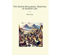 The Gentle Persuasion: Sketches of Scottish Life
