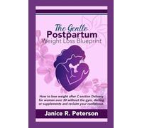 The Gentle Postpartum Weight Loss Blueprint: How to Lose Weight After C-Section Delivery for Women Over 30 Without the Gym, Dieting, or Supplements, and Reclaim Your Confidence After Birth