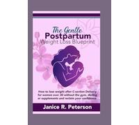 The Gentle Postpartum Weight Loss Blueprint: How to Lose Weight After C-Section Delivery for Women Over 30 Without the Gym, Dieting, or Supplements, and Reclaim Your Confidence After Birth